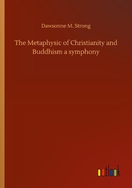 The Metaphysic of Christianity and Buddhism a symphony