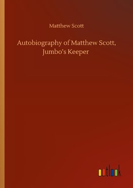 Autobiography of Matthew Scott, Jumbo's Keeper