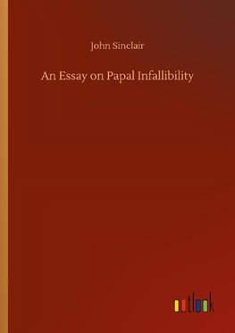 An Essay on Papal Infallibility