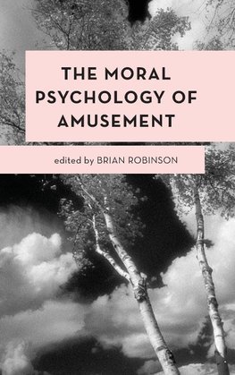 The Moral Psychology of Amusement