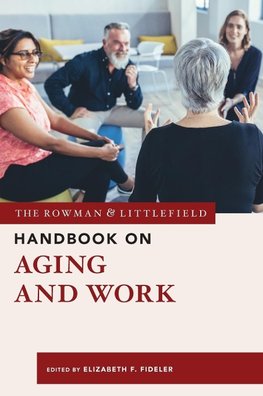 The Rowman & Littlefield Handbook on Aging and Work