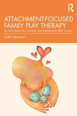 Attachment-Focused Family Play Therapy