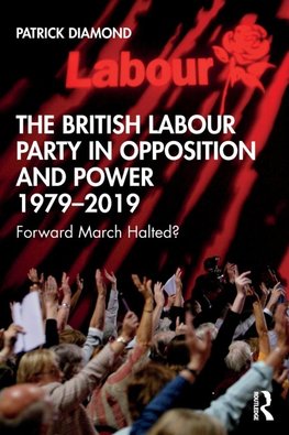 The British Labour Party in Opposition and Power 1979-2019