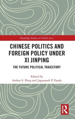 Chinese Politics and Foreign Policy under Xi Jinping