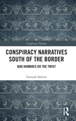 Conspiracy Narratives South of the Border