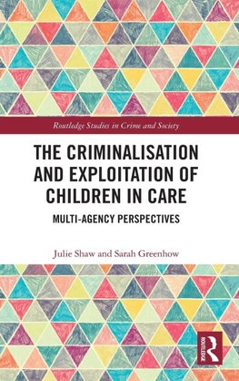 The Criminalisation and Exploitation of Children in Care