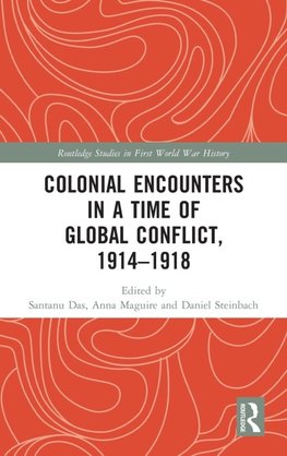 Colonial Encounters in a Time of Global Conflict, 1914-1918