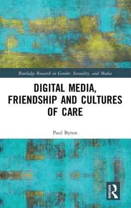 Digital Media, Friendship and Cultures of Care