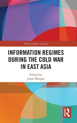 Information Regimes During the Cold War in East Asia