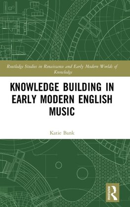 Knowledge Building in Early Modern English Music