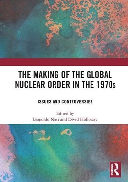 The Making of the Global Nuclear Order in the 1970s