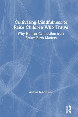 Cultivating Mindfulness to Raise Children Who Thrive