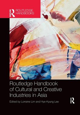 Routledge Handbook of Cultural and Creative Industries in Asia