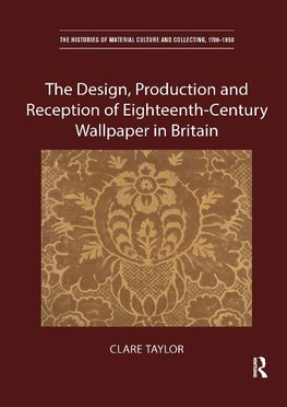 The Design, Production and Reception of Eighteenth-Century Wallpaper in Britain