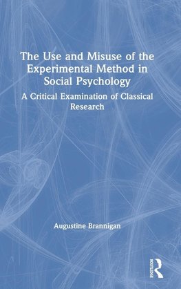 The Use and Misuse of the Experimental Method in Social Psychology