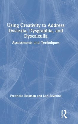 Using Creativity to Address Dyslexia, Dysgraphia, and Dyscalculia