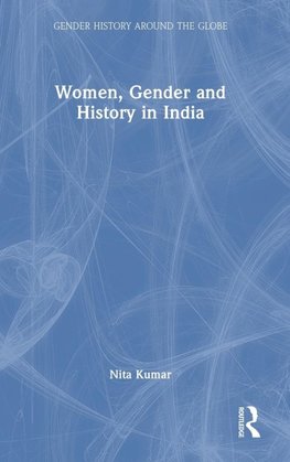 Women, Gender and History in India