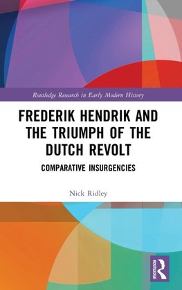 Frederik Hendrik and the Triumph of the Dutch Revolt