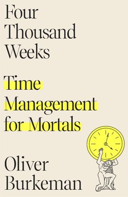 Four Thousand Weeks: Time Management for Mortals