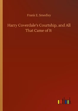 Harry Coverdale's Courtship, and All That Came of It