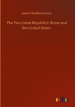 The Two Great Republics: Rome and the United States