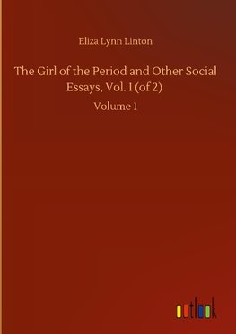 The Girl of the Period and Other Social Essays, Vol. I (of 2)