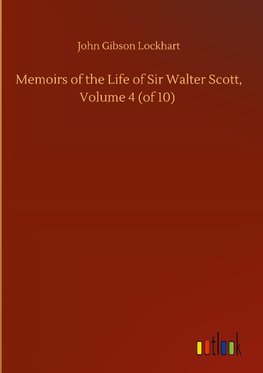 Memoirs of the Life of Sir Walter Scott, Volume 4 (of 10)