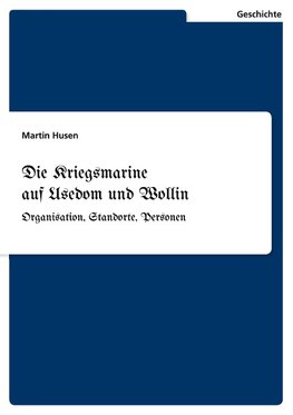 Die Kriegsmarine auf Usedom und Wollin