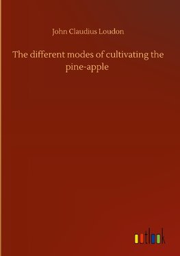 The different modes of cultivating the pine-apple