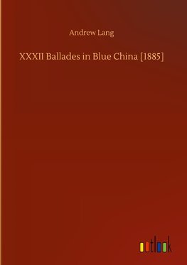 XXXII Ballades in Blue China [1885]