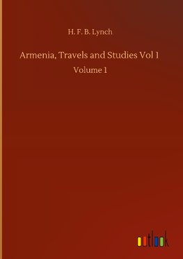 Armenia, Travels and Studies Vol 1