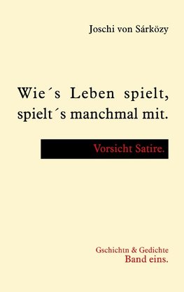 Wie´s Leben spielt, spielt´s manchmal mit.