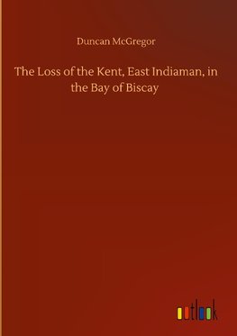 The Loss of the Kent, East Indiaman, in the Bay of Biscay