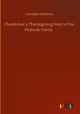 Chanticleer a Thanksgiving Story of the Peabody Family