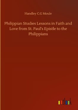 Philippian Studies Lessons in Faith and Love from St. Paul's Epistle to the Philippians