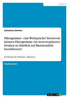 Piktogramme - eine Weltsprache?  Inwieweit können Piktogramme ein stereotypisiertes Denken in Hinblick auf Binationalität beeinflussen?