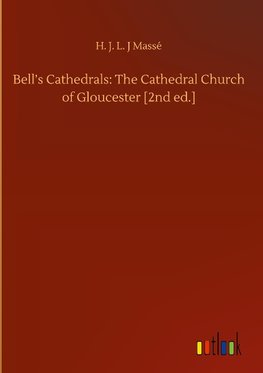 Bell's Cathedrals: The Cathedral Church of Gloucester [2nd ed.]