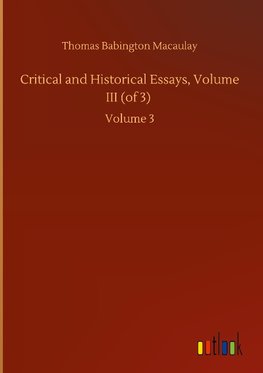 Critical and Historical Essays, Volume III (of 3)