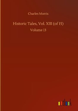 Historic Tales, Vol. XIII (of 15)