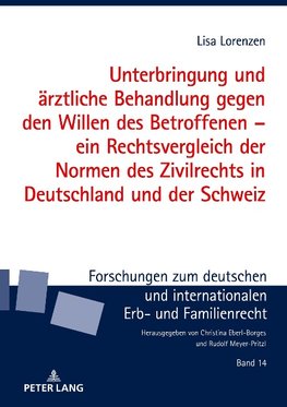 Unterbringung und ärztliche Behandlung gegen den Willen des Betroffenen - ein Rechtsvergleich der Normen des Zivilrechts in Deutschland und der Schweiz