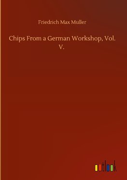 Chips From a German Workshop, Vol. V.