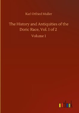 The History and Antiquities of the Doric Race, Vol. 1 of 2