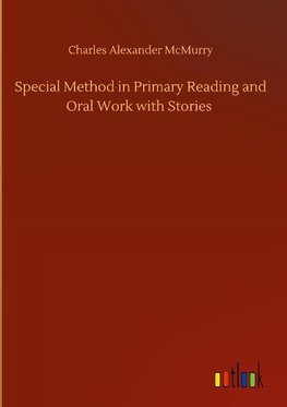 Special Method in Primary Reading and Oral Work with Stories