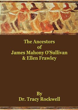 The Ancestors of James Mahoney O'Sullivan & Ellen Frawley