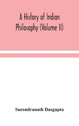 A history of Indian philosophy (Volume II)