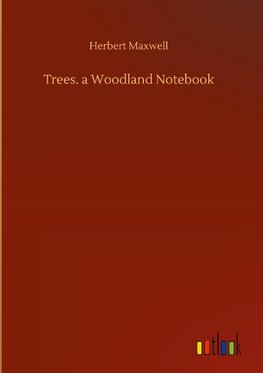 Trees. a Woodland Notebook