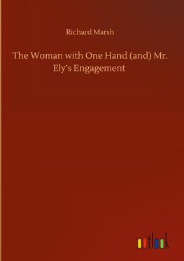 The Woman with One Hand (and) Mr. Ely's Engagement