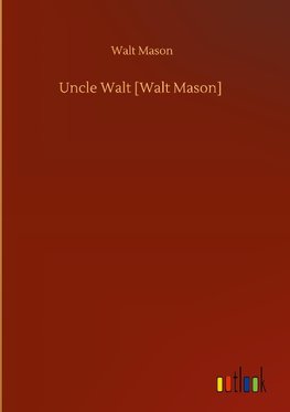 Uncle Walt [Walt Mason]