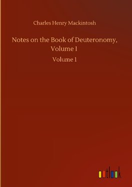 Notes on the Book of Deuteronomy, Volume I