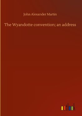 The Wyandotte convention; an address